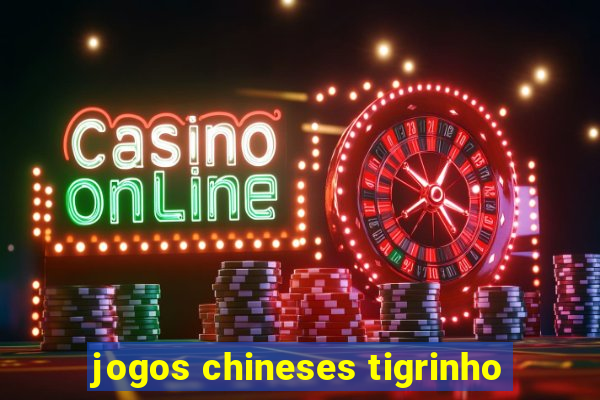 jogos chineses tigrinho